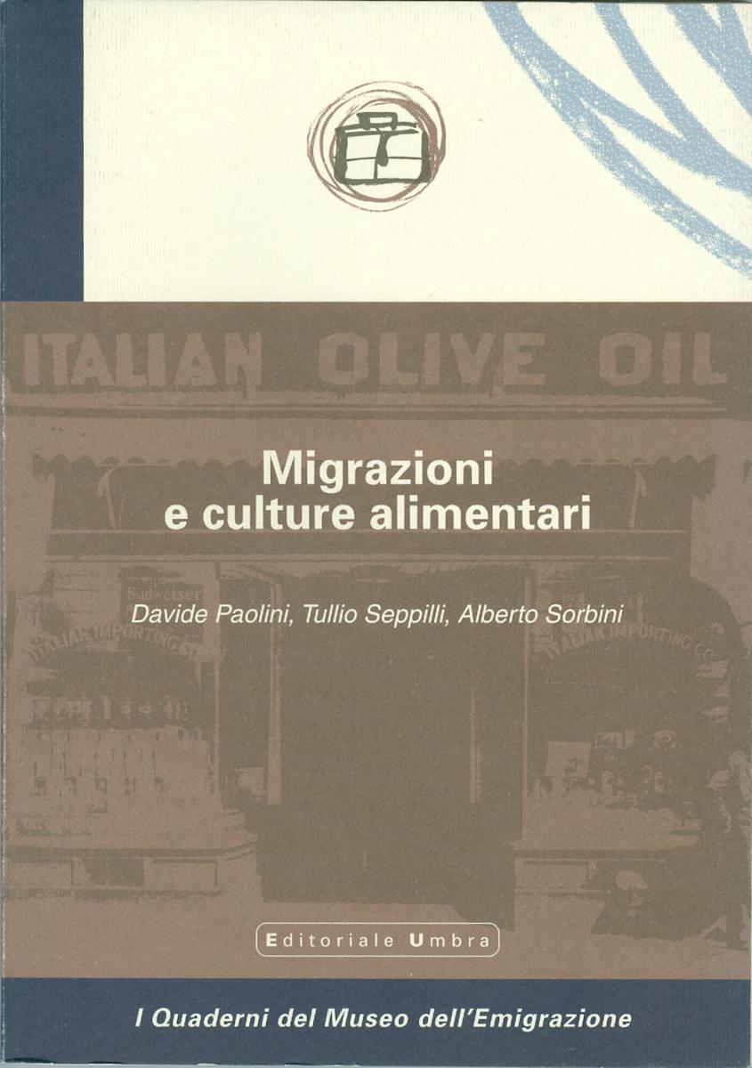 copertina volume Davide Paolini, Tullio Seppilli, Alberto Sorbini, Migrazioni e culture alimentari, ISUC, Perugia; Editoriale Umbra, Foligno 2002, 82 pp., ill. (“I Quaderni del Museo dell’Emigrazione”)