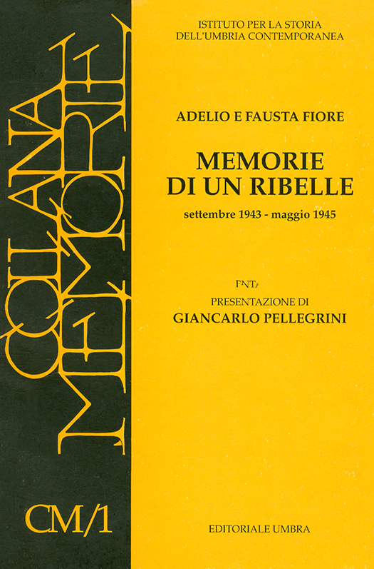 copertina volume Adelio e Fausta Fiore, Memorie di un ribelle. Settembre 1943 - maggio 1945, Presentazione di Giancarlo Pellegrini, ISUC, Perugia; Editoriale Umbra, Foligno 1995, 107 pp. (“Materiali”)