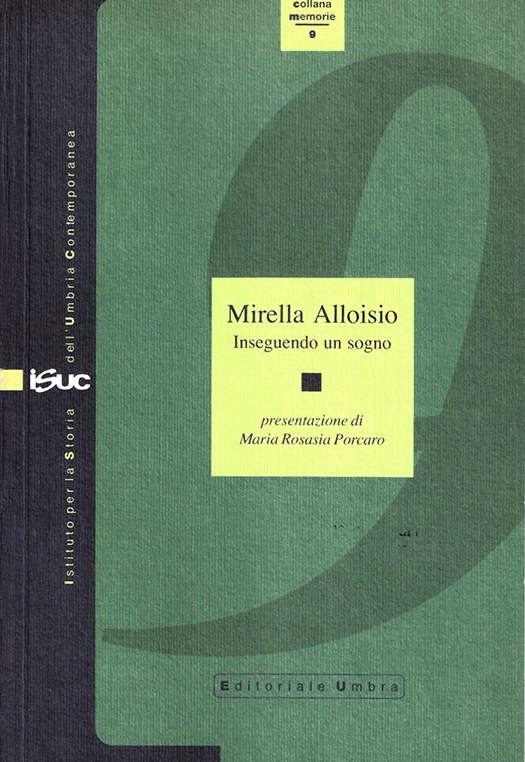 copertina volume Mirella Alloisio, Inseguendo un sogno, Presentazione di Maria Rosaria Porcaro, ISUC, Perugia; Editoriale Umbra, Foligno 2009,  85 pp. (“Memorie”)