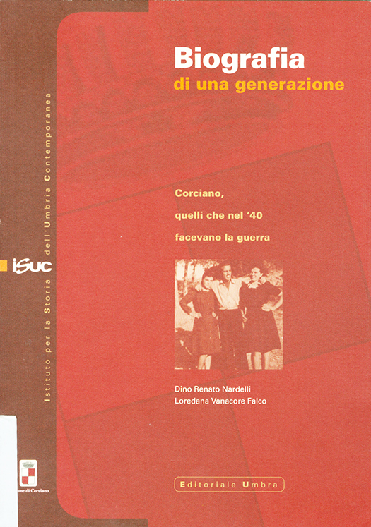 copertina volume Dino Renato Nardelli, Loredana Vanacore Falco, Biografia di una generazione. Corciano, quelli che nel ’40 facevano la guerra, ISUC, Perugia; Editoriale Umbra, Foligno 2003, pp. 143