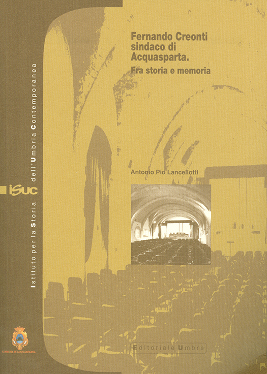 copertina volume Antonio Pio Lancellotti, Fernando Creonti sindaco di Acquasparta. Fra storia e memoria, ISUC, Perugia; Editoriale Umbra, Foligno 2012, 125 pp., ill.