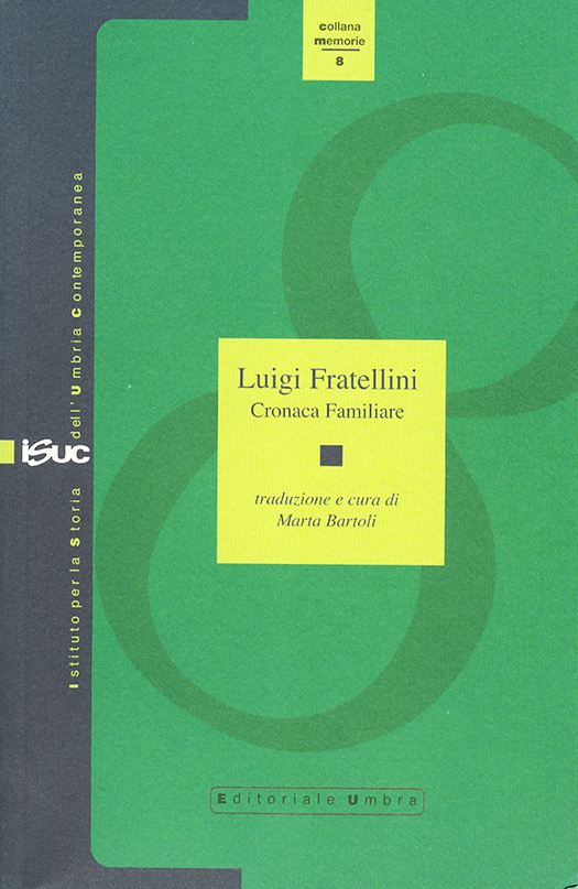 copertina volume Luigi Fratellini, Cronaca familiare, traduzione e cura di Marta Bartoli, ISUC, Perugia; Editoriale Umbra, Foligno 2007, 158 pp., ill. (“Memorie”)