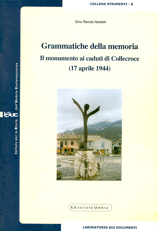 copertina volume Dino Renato Nardelli, Grammatiche della memoria. Il monumento ai caduti di Collecroce (17 aprile 1944), ISUC, Perugia; Editoriale Umbra, Foligno 2005 (“Strumenti”)