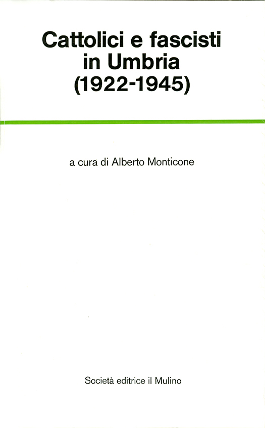 copertina volume Alberto Monticone (a cura di), Cattolici e fascisti in Umbria (1922-1945), il Mulino, Bologna 1978, 483 pp. (“Temi e discussioni”)