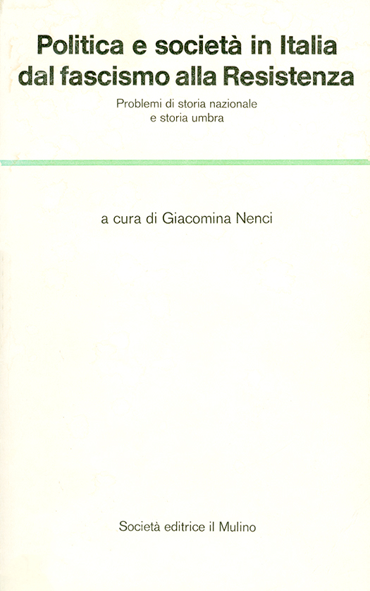 copertina volume Giacomina Nenci (a cura di), Politica e società in Italia dal fascismo alla Resistenza. Problemi di storia nazionale e storia umbra, il Mulino, Bologna 1978, 479 pp. (“Temi e discussioni”))