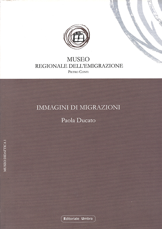 copertina volume Paola Ducato, Immagini di migrazioni. Laboratorio didattico attraverso il cinema, prefazione di Dino Renato Nardelli, ISUC, Perugia; Editoriale Umbra, Foligno 2007, 89 pp. (“I Quaderni del Museo dell’Emigrazione”)