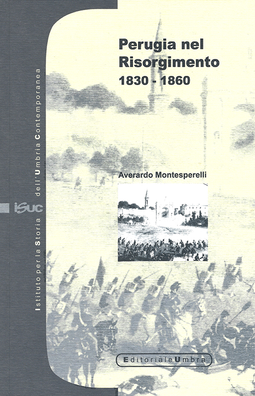 copertina volume Averardo Montesperelli, Perugia nel Risorgimento. 1830-1860, a cura del Comitato per le Celebrazioni Perugine del Centenario dell’Unità d’Italia, ISUC, Perugia; Editoriale Umbra, Foligno 1996, 133 pp.