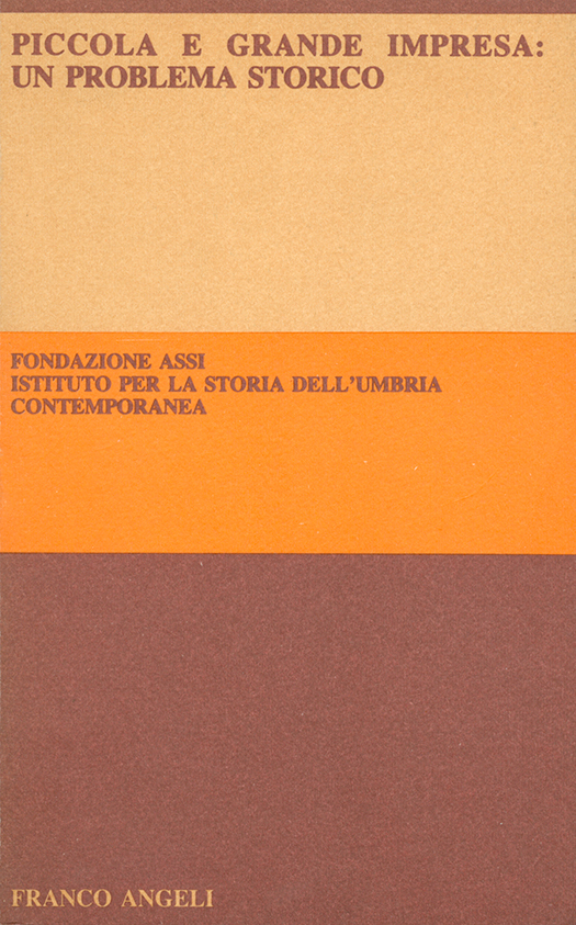 copertina volume Piccola e grande impresa: un problema storico, Fondazione Assi, ISUC, Milano, Franco Angeli, 1987, pp. 313 (“Atti delle settimane internazionali di storia e studi sull’impresa”)