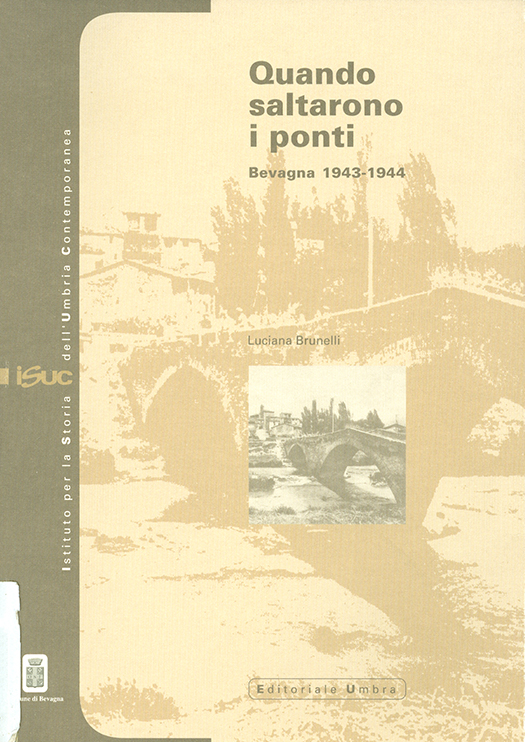 coperta volume Luciana Brunelli, Quando saltarono i ponti. Bevagna 1943-1944, Comune di Bevagna, Bevagna; ISUC, Perugia; Editoriale Umbra, Foligno 2004, 296 pp., ill.