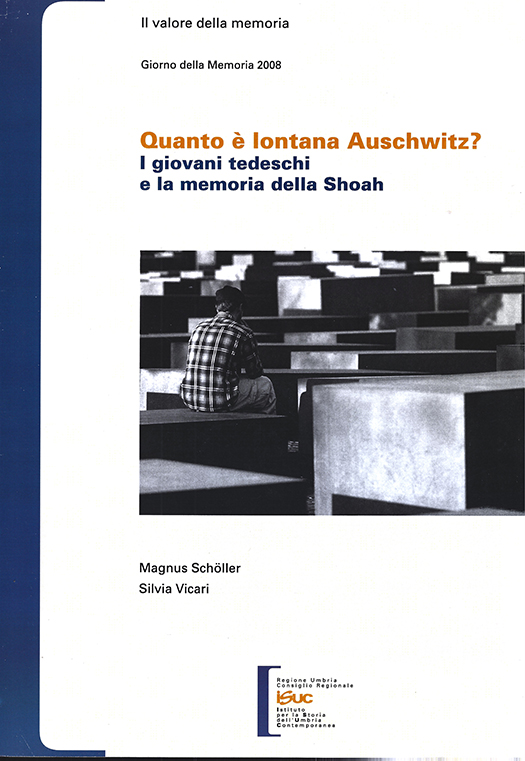 copertina volume Magnus Schöller, Silvia Vicari, Quanto è lontana Auschwitz? I giovani tedeschi e la memoria della Shoah, ISUC, Perugia 2008, 44 pp. (“Strumenti”)