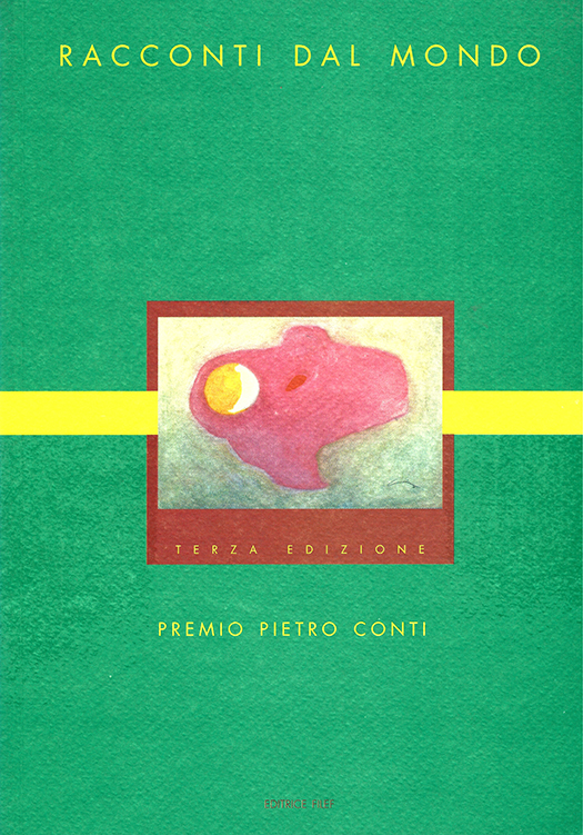 copertina volume Racconti dal mondo, Premio di narrativa Pietro Conti, Terza edizione, Regione dell’Umbria, Federazione Italiana Lavoratori Emigrati e Famiglie, ISUC, Editrice FILEF, Roma 1999, 317 pp.