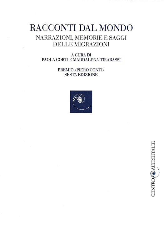 copertina volume Racconti dal mondo. Narrazioni, memorie e saggi delle migrazioni, Premio “Pietro Conti”, Sesta edizione, a cura di Paola Corti, Maddalena Tirabassi, Edizioni della Fondazione Gianni Agnelli, Torino 2007, 223 pp. (“Centro Altreitalie sulle Migrazioni Italiane”)