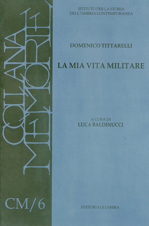 copertina volume Domenico Tittarelli, La mia vita militare, a cura di Luca Baldinucci, ISUC, Perugia; Editoriale Umbra, Foligno 2001, , 178 pp., ill. (“Materiali”)