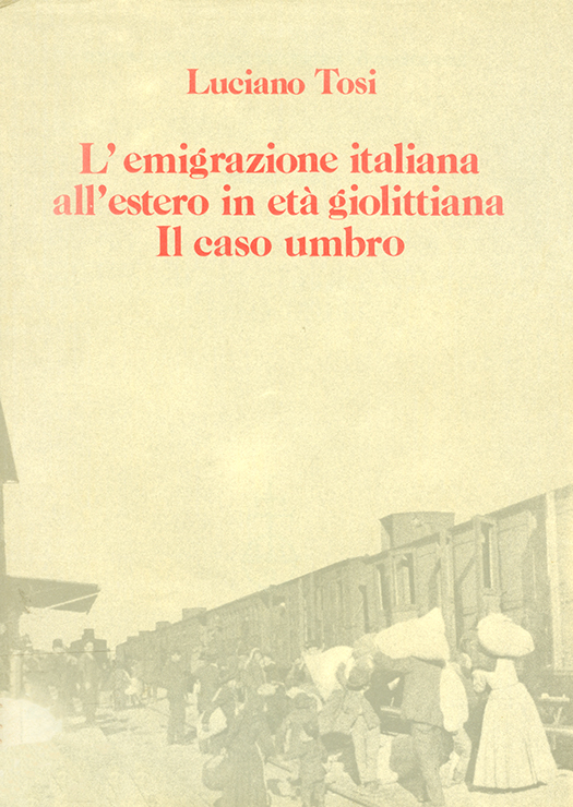 copertina volume Luciano Tosi, L’emigrazione italiana all’estero in età giolittiana. Il caso umbro, Olschki, Firenze 1983, 264 pp.