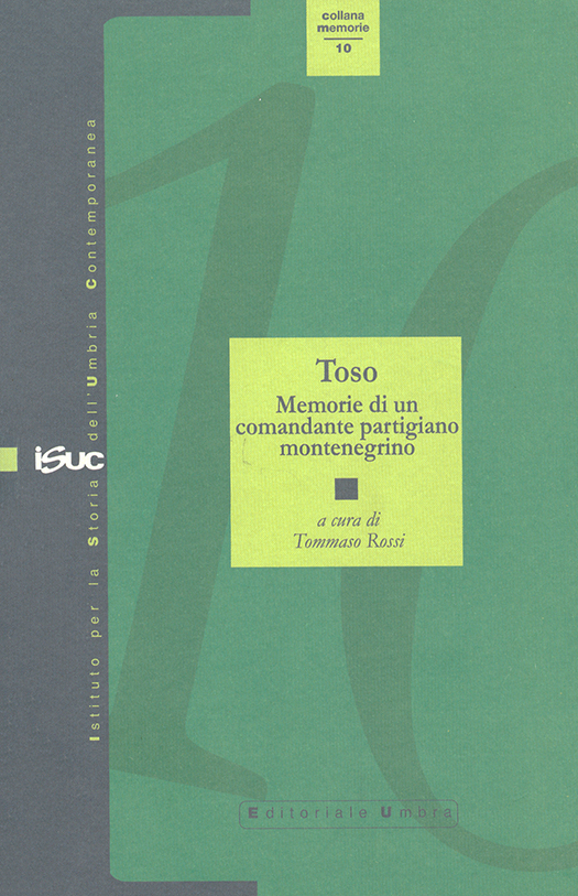 copertina volume Svetozar Laković “Toso”, Memorie di un comandante partigiano montenegrino, introduzione e cura di Tommaso Rossi, Isuc, Perugia; Editoriale Umbra, Foligno 2010, 145 pp., ill. (“Memorie”)