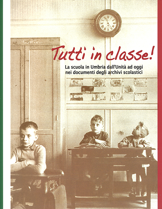 copertina volume Massimo Locci, Stefania Maroni (a cura di), Tutti in classe! La scuola in Umbria dall’Unità ad oggi nei documenti degli archivi scolastici, Catalogo della mostra documentaria, Soprintendenza Archivistica per l’Umbria, s.l. 2010, 188 pp., ill.
