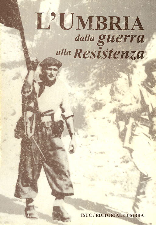 copertina volume Luciana Brunelli, Gianfranco Canali (a cura di), L’Umbria dalla guerra alla Resistenza, Atti del convegno “Dal conflitto alla libertà” (Perugia, 30 novembre - 1° dicembre 1995), ISUC, Perugia; Editoriale Umbra, Foligno 1998, 370 pp.