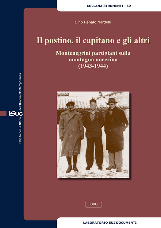 copertina volume Dino Renato Nardelli, Il postino, il capitano e gli altri. Montenegrini partigiani sulla montagna nocerina (1943-1944), ISUC, Perugia 2013, 48 pp., ill. (“Strumenti”)