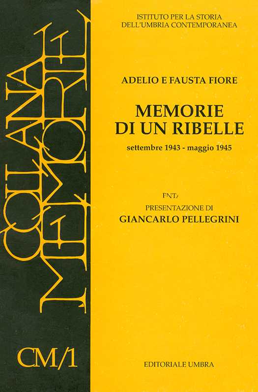 copertina volume Adelio e Fausta Fiore, Memorie di un ribelle. Settembre 1943 - maggio 1945, Presentazione di Giancarlo Pellegrini, ISUC, Perugia; Editoriale Umbra, Foligno 1995, 107 pp. (“Materiali”)