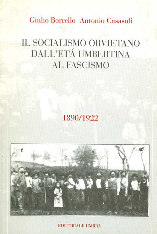copertina volume Giulio Borrello, Antonio Casasoli, Il socialismo orvietano dall’età umberti-na al fascismo 1890-1922, ISUC, Perugia; Editoriale Umbra, Foligno 1995, 91 pp.