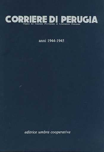 copertina “Corriere di Perugia. Organo del Comitato Provinciale di Liberazione Nazionale. Anni 1944-1945”, Introduzione e indici di Fabrizio Bracco, Editrice Umbra Cooperativa, Perugia 1980