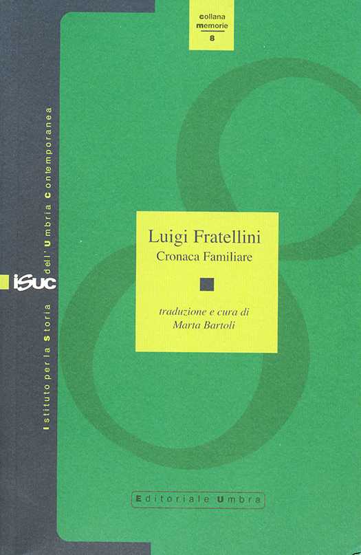 copertina volume Luigi Fratellini, Cronaca familiare, traduzione e cura di Marta Bartoli, ISUC, Perugia; Editoriale Umbra, Foligno 2007, 158 pp., ill. (“Memorie”)