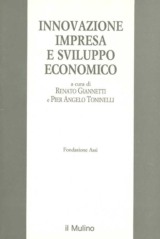 copertina volume Renato Giannetti, Pier Angelo Toninelli (a cura di), Innovazione impresa e sviluppo economico, Fondazione ASSI, il Mulino, Bologna 1991, 492 pp.
