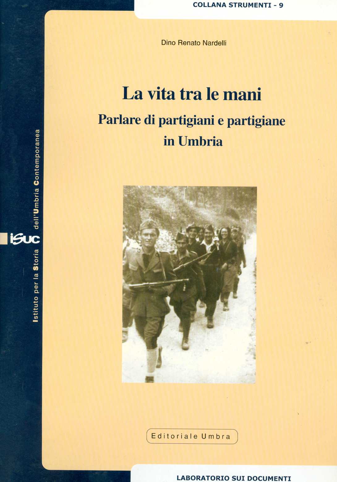 copertina volume Dino Renato Nardelli, La vita tra le mani. Parlare di partigiani e partigiane in Umbria, ISUC, Perugia 2006, 55 pp., ill. (“Strumenti”).