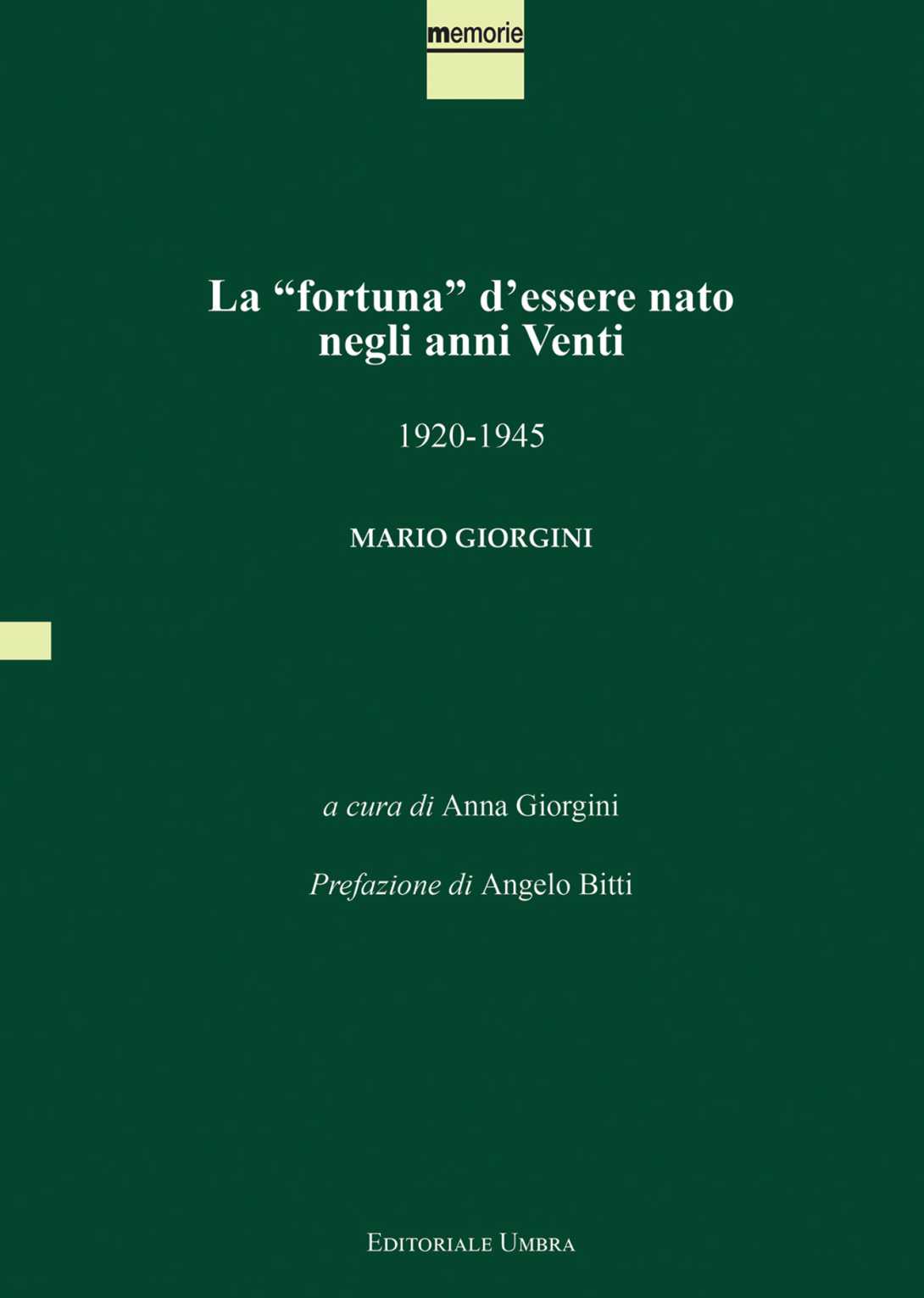 copertina volume Mario Giorgini, La “fortuna” d’essere nato negli anni venti. 1920-1945, a cura di Anna Giorgini, Prefazione di Angelo Bitti, ISUC, Perugia; Editoriale Umbra, Foligno 2021, 164 pp., ill.