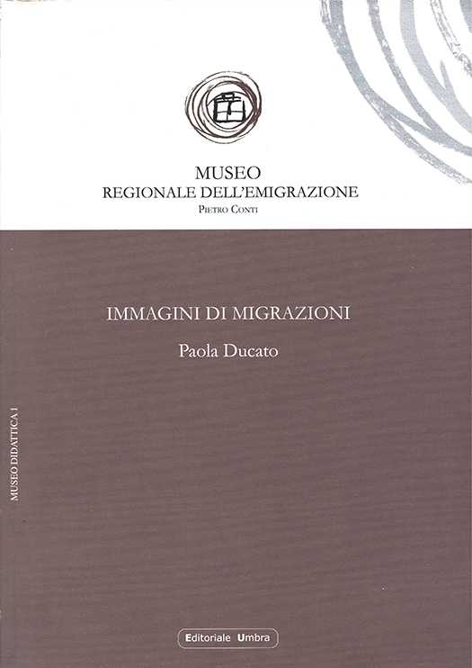 copertina volume Paola Ducato, Immagini di migrazioni. Laboratorio didattico attraverso il cinema, prefazione di Dino Renato Nardelli, ISUC, Perugia; Editoriale Umbra, Foligno 2007, 89 pp. (“I Quaderni del Museo dell’Emigrazione”)