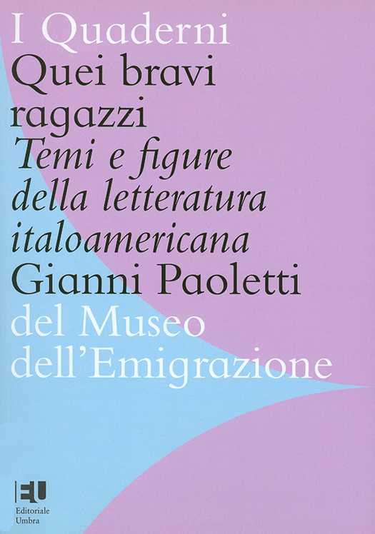 copertina volume Gianni Paoletti, Quei bravi ragazzi. Temi e figure della letteratura italoamericana, ISUC, Perugia; Editoriale Umbra, Foligno 2020, 195 pp. (“I Quaderni del Museo dell’Emigrazione”)