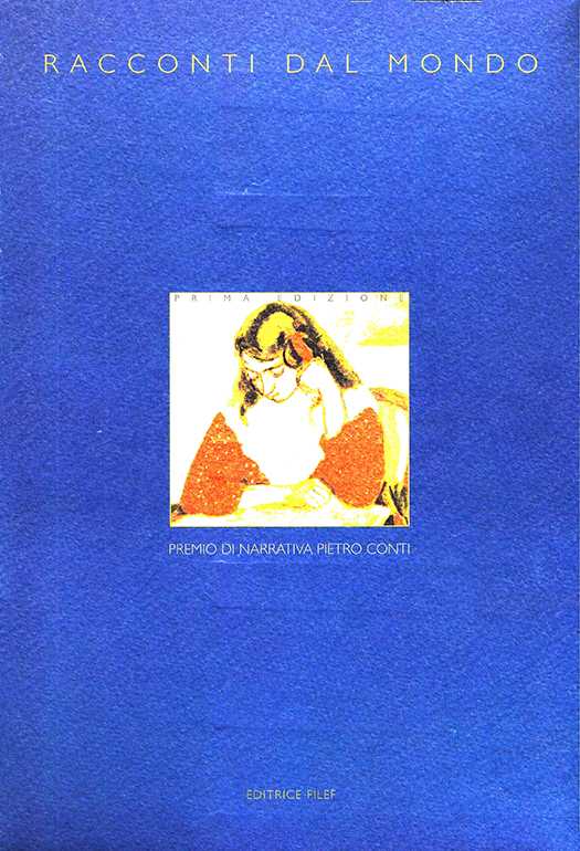 copertina volume Racconti dal mondo, Premio di narrativa Pietro Conti, Prima edizione, Regione dell’Umbria, Federazione Italiana Lavoratori Emigrati e Famiglie, Editrice FILEF, Roma 1995, 200 pp.