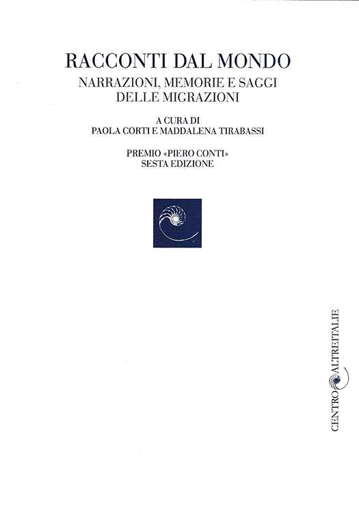 copertina volume Racconti dal mondo. Narrazioni, memorie e saggi delle migrazioni, Premio “Pietro Conti”, Sesta edizione, a cura di Paola Corti, Maddalena Tirabassi, Edizioni della Fondazione Gianni Agnelli, Torino 2007, 223 pp. (“Centro Altreitalie sulle Migrazioni Italiane”)