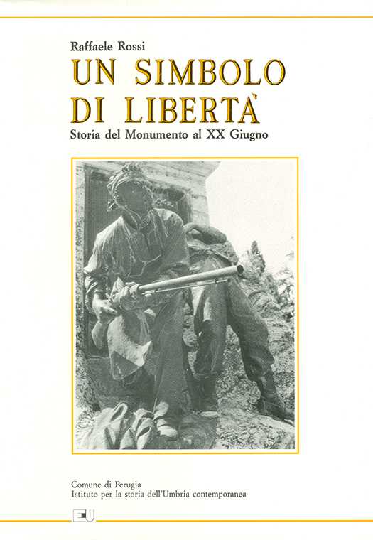 copertina volume Raffaele Rossi, Un simbolo di libertà. Storia del monumento al XX Giugno, ISUC, Perugia; Editoriale Umbra, Foligno 1988, 75 pp.