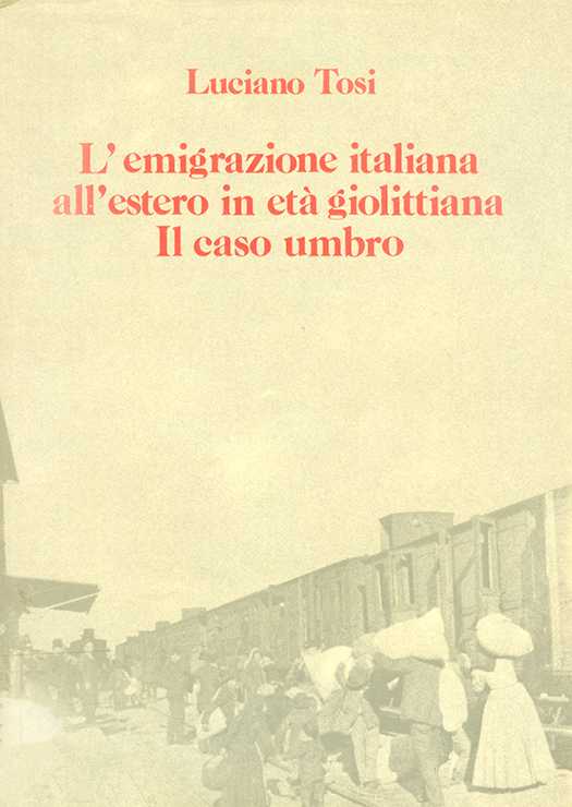 copertina volume Luciano Tosi, L’emigrazione italiana all’estero in età giolittiana. Il caso umbro, Olschki, Firenze 1983, 264 pp.