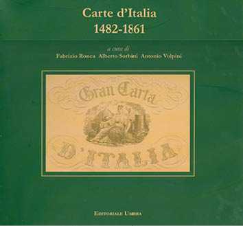 copertina volume Fabrizio Ronca, Alberto Sorbini, Antonio Volpini (a cura di), Carte d’Italia. 1482-1861, Isuc, Perugia; Editoriale Umbra, Foligno 2011, 175 pp., ill.